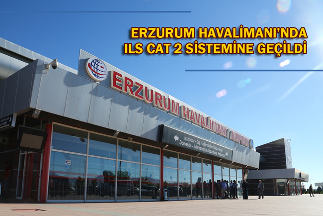 Erzurum Havalimanı’nda ILS CAT 2 sistemine geçildi