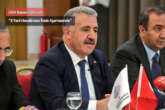 UDH Bakanı Arslan, “3 yeni havalimanı ihale aşamasında”