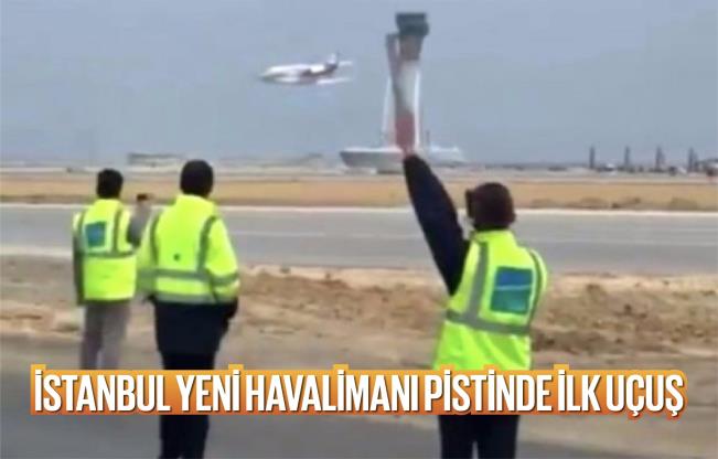 İstanbul Yeni Havalimanı’nda test uçuşu yapıldı