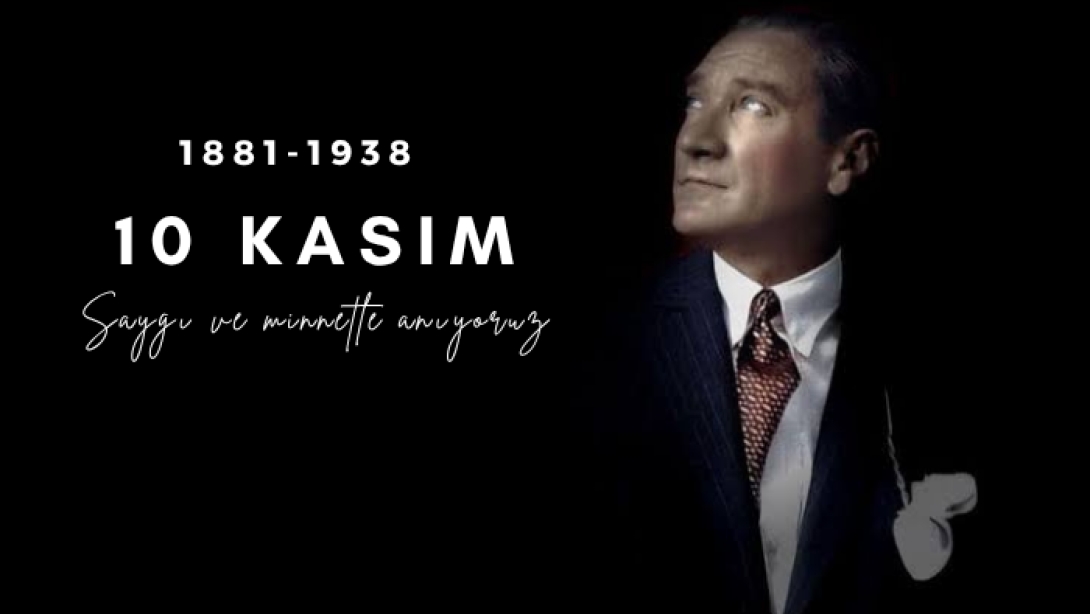 Atatürk’ü saygı ve özlemle anıyoruz