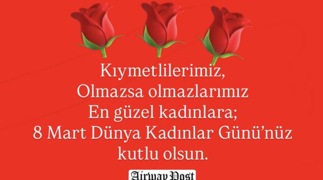 8 Mart Dünya Kadınlar Günü kutlu olsun