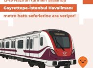 Gayrettepe – Istanbul Havalimanı Metro Hatto 6 gün hizmet veremeyecek