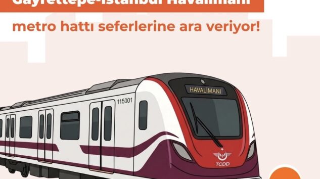 Gayrettepe – Istanbul Havalimanı Metro Hatto 6 gün hizmet veremeyecek